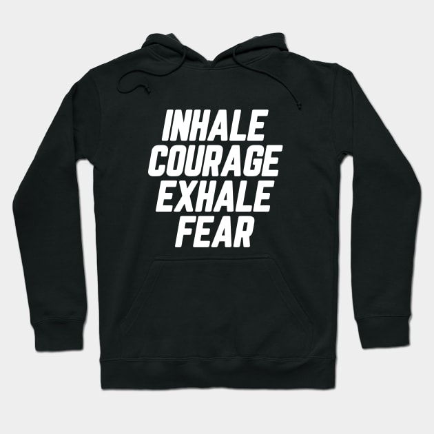 Inhale Courage Exhale Fear #3 Hoodie by SalahBlt